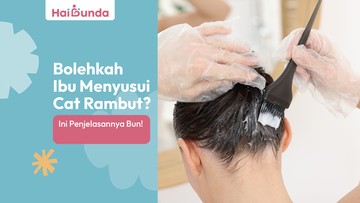 bolehkah-ibu-menyusui-cat-rambut?-ini-penjelasannya-bun!